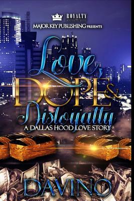 Love, Dope & Disloyalty: A Dallas Hood Love Story by Davino