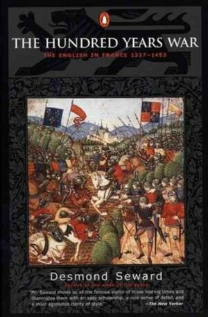 The Hundred Years War: The English in France 1337-1453 by Desmond Seward