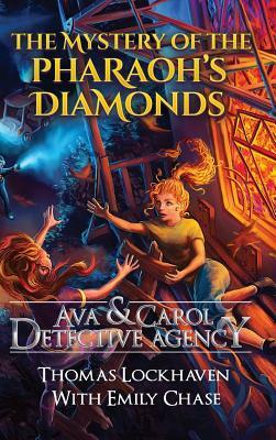 Ava & Carol Detective Agency: The Mystery of the Pharaoh's Diamonds by Thomas Lockhaven, Emily Chase, David Aretha