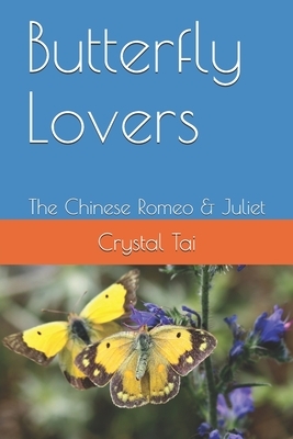 Butterfly Lovers: The Chinese Romeo & Juliet by Crystal Tai