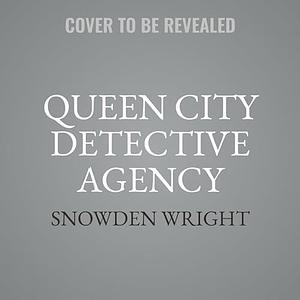 The Queen City Detective Agency: A Novel by Snowden Wright, Snowden Wright