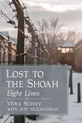 Lost to the Shoah: Eight Lives by Vera Schiff, Jeff McLaughlin