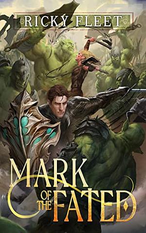 Mark of the Fated: A LitRPG Adventure by Ricky Fleet