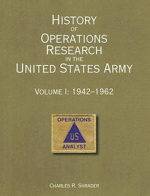 History of Operations Research in the United States Army, V. 2, 1961-1973 by Charles R. Shrader