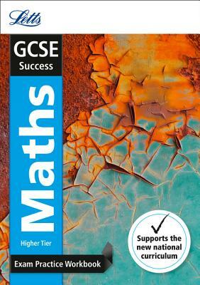 Letts Gcse Revision Success (New 2015 Curriculum Edition) -- Gcse Maths Higher: Exam Practice Workbook, with Practice Test Paper by Collins UK