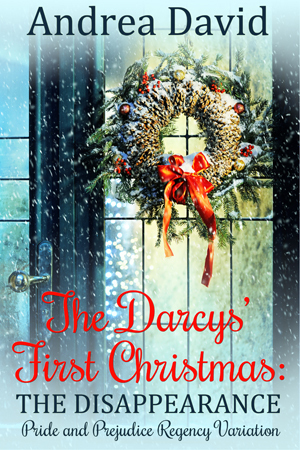The Darcys' First Christmas: The Disappearance by Andrea J. Wenger, Andrea David