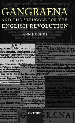 Gangraena and the Struggle for the English Revolution by Ann Hughes