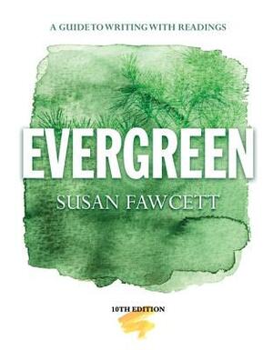Evergreen: A Guide to Writing with Readings (High School Edition) by Susan Fawcett