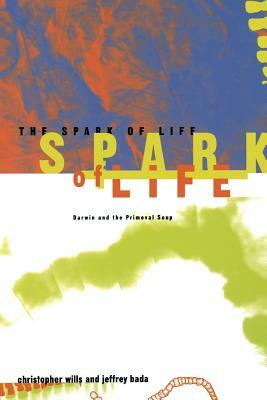 The Spark of Life: Darwin and the Primeval Soup by Christopher Wills, Jeffrey Bada