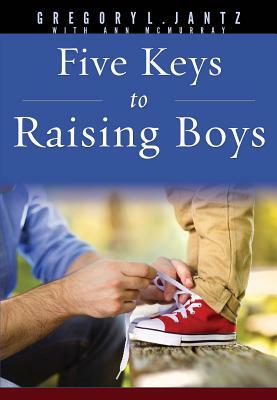 5 Keys to Raising Boys by Gregory Jantz