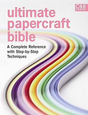 Ultimate Papercraft Bible: A Complete Reference with Step-by-Step Techniques by Marie Clayton