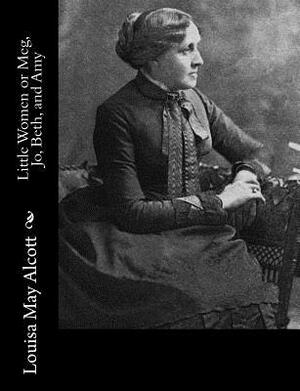 Little Women or Meg, Jo, Beth, and Amy by Louisa May Alcott