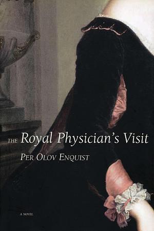 The Royal Physician's Visit by Per Olov Enquist