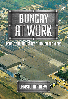Bungay at Work: People and Industries Through the Years by Christopher Reeve