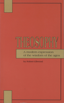 Theosophy: A Modern Expression of the Wisdom of the Ages by Robert Ellwood