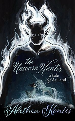The Unicorn Hunter: A Tale of Arilland by Alethea Kontis