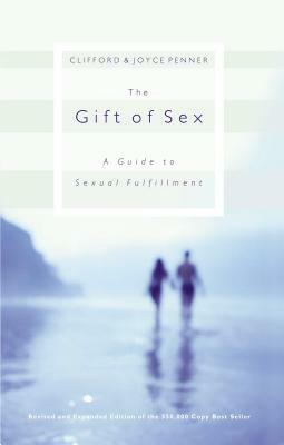 The Gift of Sex: A Guide to Sexual Fulfillment by Clifford Penner, Joyce J. Penner