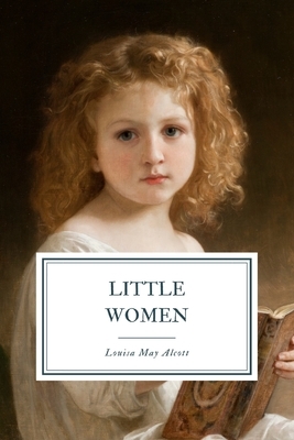 Little Women: Or, Meg, Jo, Beth and Amy by Louisa May Alcott