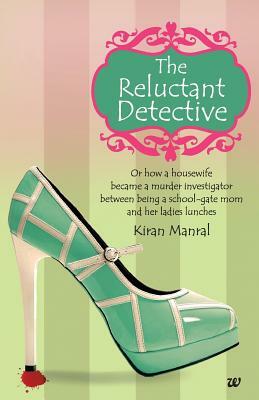 The Reluctant Detective by Kiran Manral