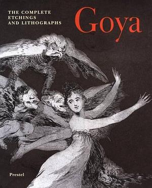 Goya: The Complete Etchings and Lithographs by Julián Gállego, Alfonso E. Pérez Sánchez, Francisco Goya