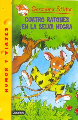 Cuatro Ratones En La Selva Negra = Four Mice Deep in the Jungle by Geronimo Stilton