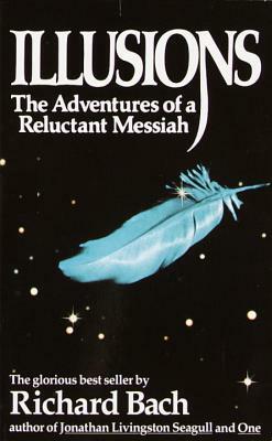 Illusions: The Adventures of a Reluctant Messiah by Richard Bach