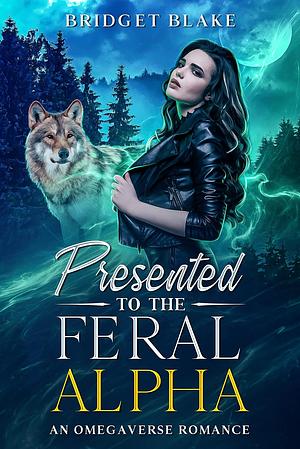 Presented to the Feral Alpha by Bridget Blake