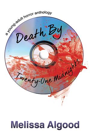 ‘Death by Twenty-One Midnights: a young adult horror anthology'  by Melissa Algood