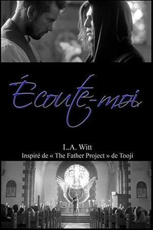 Écoute-moi: Inspiré de « The Father Project » de Tooji by L.A. Witt