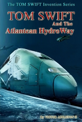 Tom Swift and the Atlantean HydroWay by Thomas Hudson, Victor Appleton II