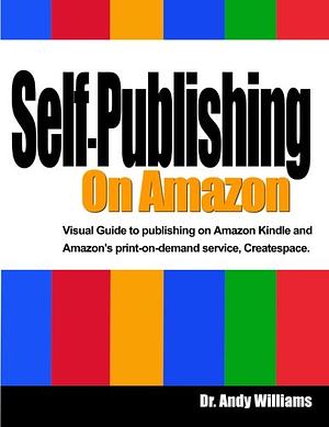 Self-Publishing on Amazon: Publish Your Book on Amazon Kindle and Createspace by Andy Williams