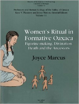 Women's Ritual in Formative Oaxaca: Figure-making, Divination, Death and the Ancestors by Joyce Marcus