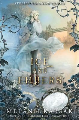 Ice and Embers: Steampunk Snow Queen by Melanie Karsak