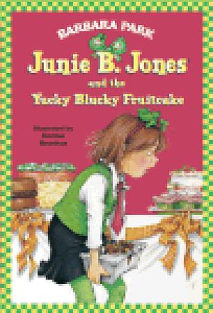 Junie B. Jones and the Yucky Blucky Fruitcake by Barbara Park