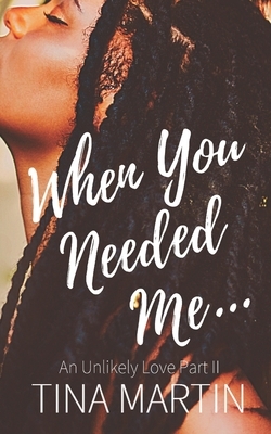 When You Needed Me by Tina Martin