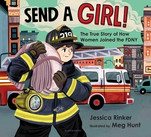 Send a Girl!: The True Story of How Women Joined the Fdny by Jessica M. Rinker