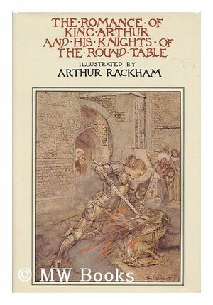 The Romance of King Arthur and His Knights of the Round Table by Sir Thomas Malory