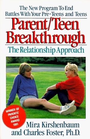 Parent-Teen Breakthrough: The Relationship Approach by Mira Kishenbaum, Charles Foster, Mira Kirshenbaum