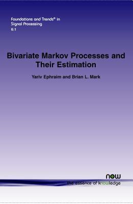 Bivariate Markov Processes and Their Estimation by Yariv Ephraim, Brian L. Mark