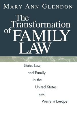 The Transformation of Family Law: State, Law, and Family in the United States and Western Europe by Mary Ann Glendon
