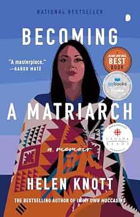 Becoming a Matriarch: A Memoir by Helen Knott