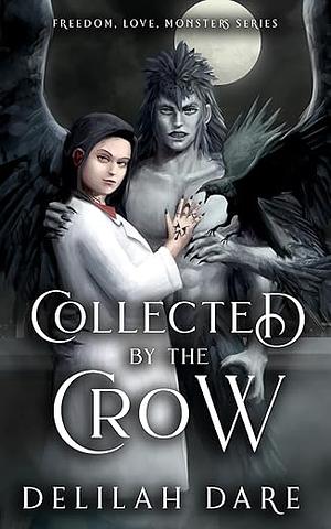 Collected by the Crow: A Monster Romance by Delilah Dare