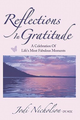 Reflections In Gratitude: A Celebration of Life's Most Fabulous Moments by Jodi Nicholson