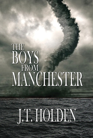 The Boys From Manchester by J.T. Holden