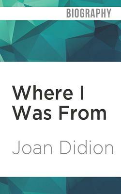 Where I Was from by Joan Didion