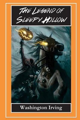 The Legend of Sleepy Hollow - The Headless Horseman: The Legend of Sleepy Hollow and Rip Van Winkle by Washington Irving