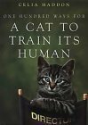 100 Ways for a Cat to Train Its Human by Celia Haddon