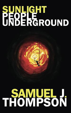 Sunlight People Underground by Samuel J. Thompson, 1st