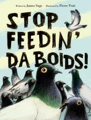 Stop Feedin' da Boids! by Pierre Pratt, James Sage