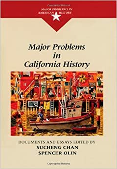 Major Problems in California History by Robert D. Bullard, I. Castaeda, Albert S. Broussard, Douglas Monroy, Paul Rhode, Lary May, Tim Palmer, Donald Worster, Norris Hundley Jr., Wallace Gates, Lou Cannon, Gayle Gullett, Albert L. Hurtado, Sucheng Chan, Thomas G. Paterson, Sumi K. Cho, Mike Davis, Hubert Howe Bancroft, Gerald Woods, Gloria Ricci Lothrop, Arthur F. McEvoy, Devra Anne Weber, Spencer C. Olin, Michael Kazin, James D. Houston, William Deverell, Cletus E. Daniel, Gerald D. Nash, Dixy Lee Ray, Carey McWilliams, James H. Johnson Jr., Melvin L. Oliver, Judith Stacey, James N. Gregory, W.J. Rorabaugh, Joan M. Jensen, AnnaLee Saxenian, Walter C. Farrell Jr., JoAnn Levy, Francis F. Guest